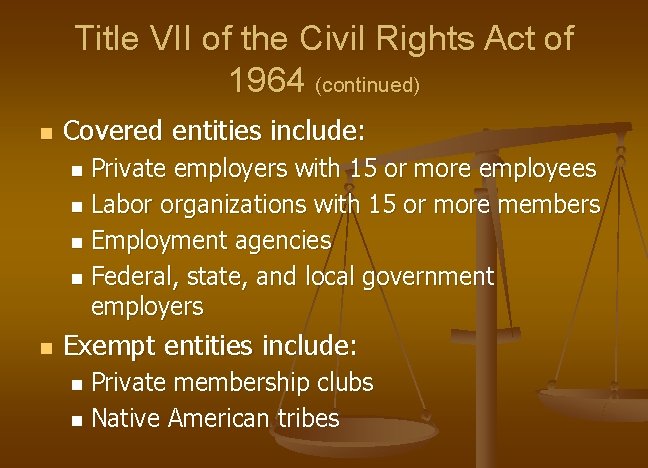 Title VII of the Civil Rights Act of 1964 (continued) n Covered entities include: