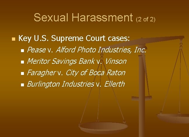 Sexual Harassment (2 of 2) n Key U. S. Supreme Court cases: Pease v.