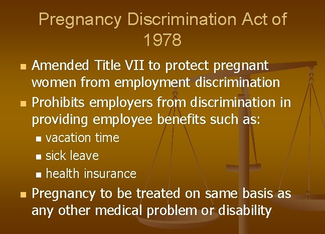 Pregnancy Discrimination Act of 1978 n n Amended Title VII to protect pregnant women