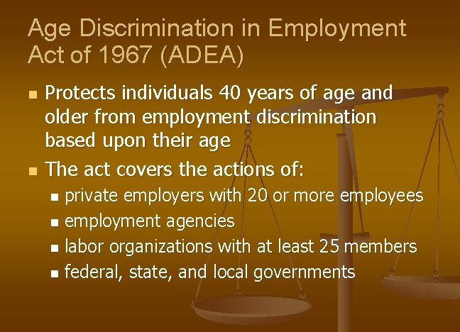 Age Discrimination in Employment Act of 1967 (ADEA) n n Protects individuals 40 years