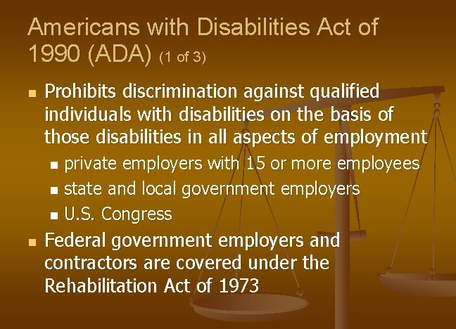 Americans with Disabilities Act of 1990 (ADA) (1 of 3) n Prohibits discrimination against