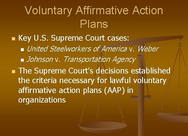 Voluntary Affirmative Action Plans n Key U. S. Supreme Court cases: United Steelworkers of