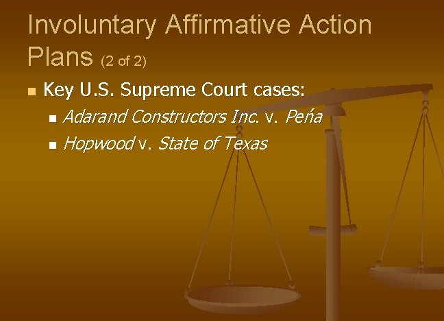 Involuntary Affirmative Action Plans (2 of 2) n Key U. S. Supreme Court cases: