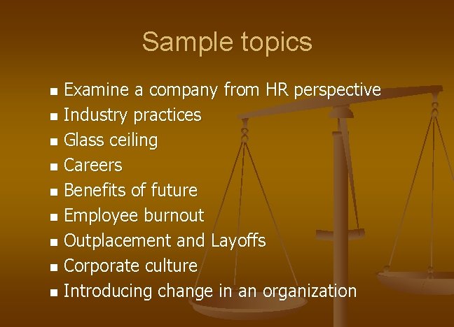 Sample topics Examine a company from HR perspective n Industry practices n Glass ceiling