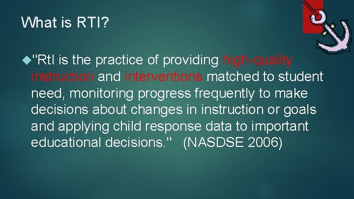 What is RTI? "Rt. I is the practice of providing high-quality instruction and interventions
