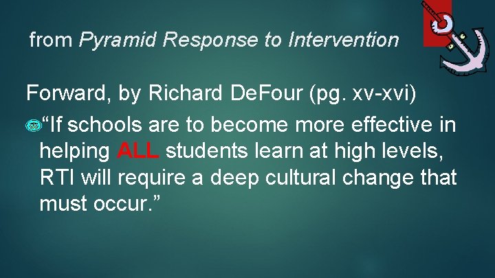from Pyramid Response to Intervention Forward, by Richard De. Four (pg. xv-xvi) “If schools
