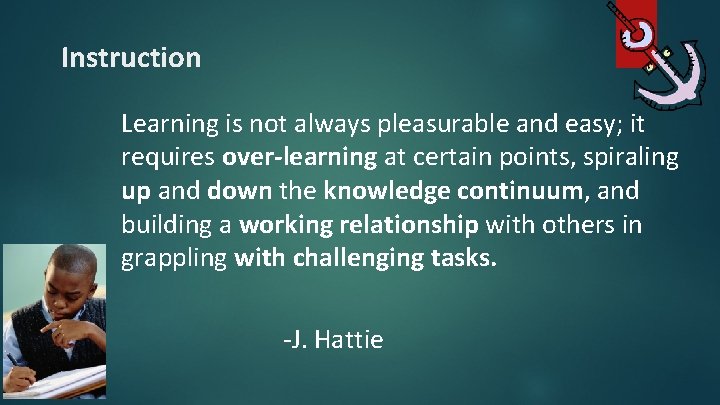 Instruction Learning is not always pleasurable and easy; it requires over-learning at certain points,