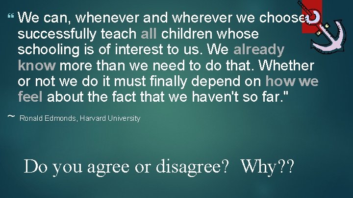  We can, whenever and wherever we choose, successfully teach all children whose schooling