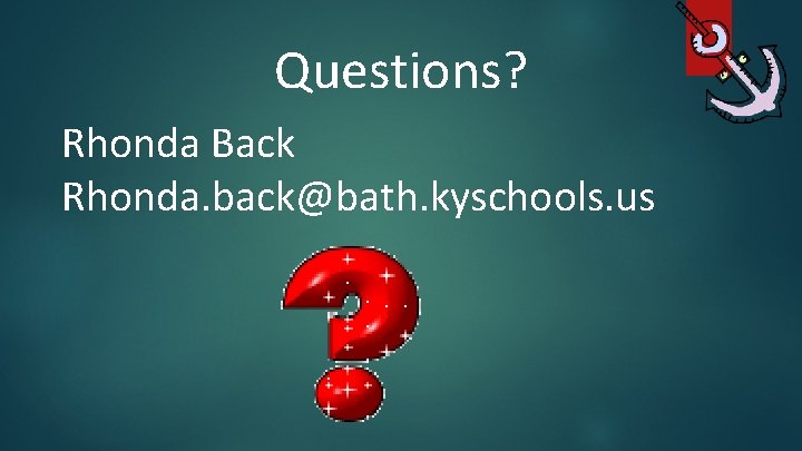 Questions? Rhonda Back Rhonda. back@bath. kyschools. us 