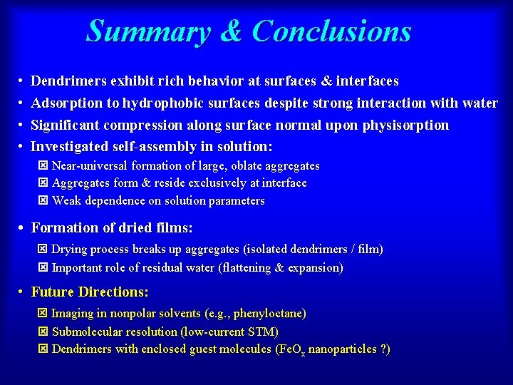 Summary & Conclusions • • Dendrimers exhibit rich behavior at surfaces & interfaces Adsorption