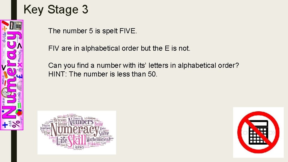 Key Stage 3 The number 5 is spelt FIVE. FIV are in alphabetical order