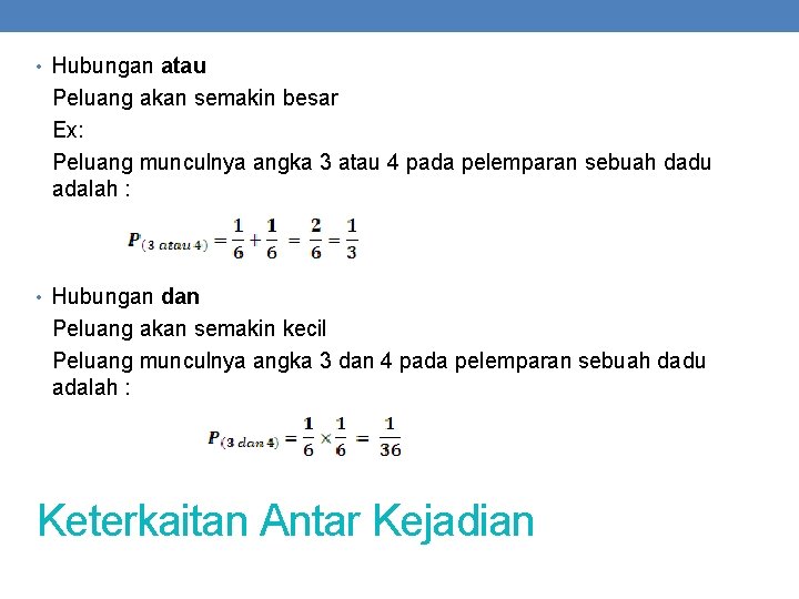  • Hubungan atau Peluang akan semakin besar Ex: Peluang munculnya angka 3 atau