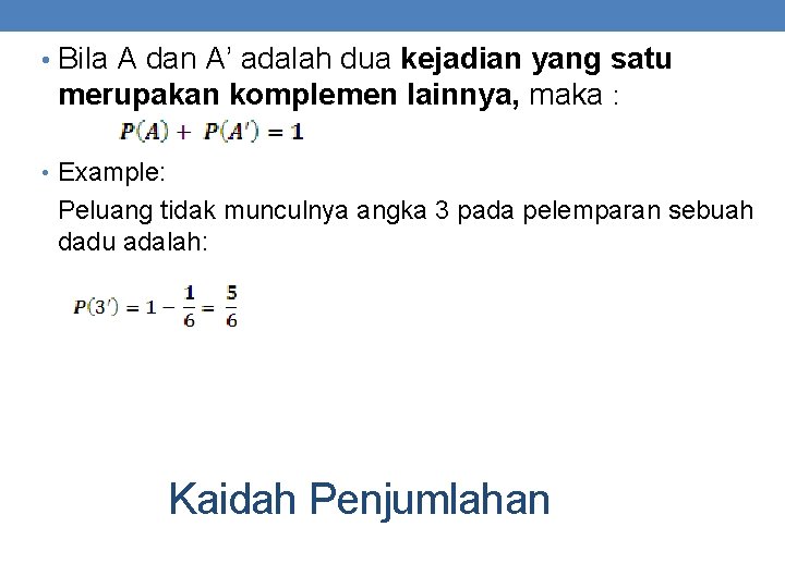  • Bila A dan A’ adalah dua kejadian yang satu merupakan komplemen lainnya,