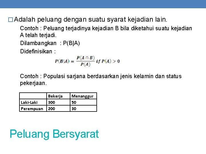 � Adalah peluang dengan suatu syarat kejadian lain. Contoh : Peluang terjadinya kejadian B