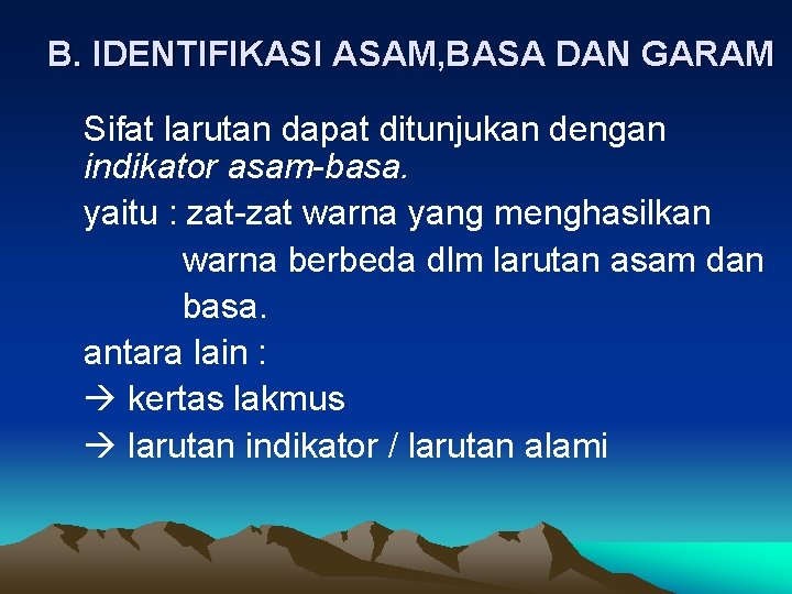 B. IDENTIFIKASI ASAM, BASA DAN GARAM Sifat larutan dapat ditunjukan dengan indikator asam-basa. yaitu