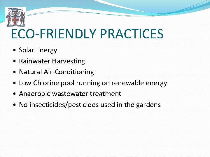 ECO-FRIENDLY PRACTICES • • • Solar Energy Rainwater Harvesting Natural Air-Conditioning Low Chlorine pool