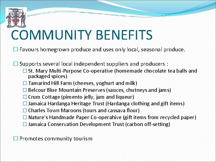 COMMUNITY BENEFITS � Favours homegrown produce and uses only local, seasonal produce. � Supports