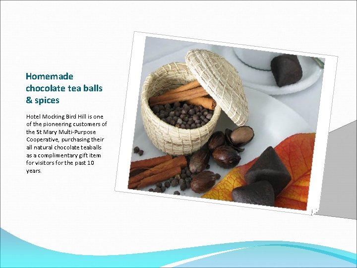 Homemade chocolate tea balls & spices Hotel Mocking Bird Hill is one of the