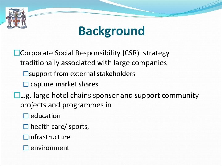 Background �Corporate Social Responsibility (CSR) strategy traditionally associated with large companies �support from external