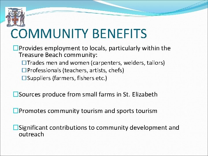 COMMUNITY BENEFITS �Provides employment to locals, particularly within the Treasure Beach community: �Trades men