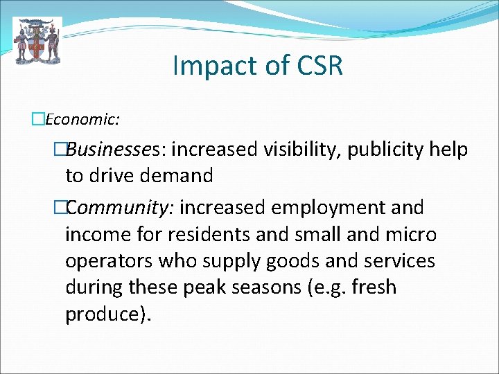 Impact of CSR �Economic: �Businesses: increased visibility, publicity help to drive demand �Community: increased