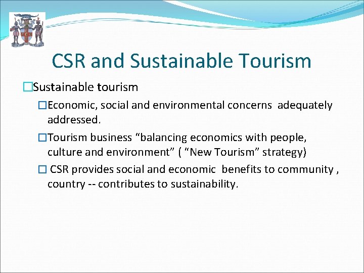 CSR and Sustainable Tourism �Sustainable tourism �Economic, social and environmental concerns adequately addressed. �Tourism