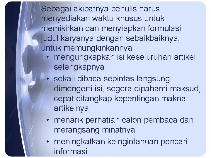 Sebagai akibatnya penulis harus menyediakan waktu khusus untuk memikirkan dan menyiapkan formulasi judul karyanya