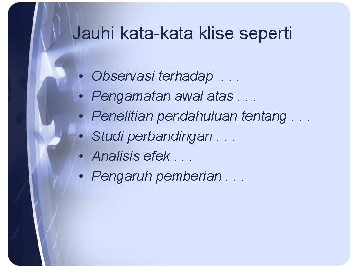 Jauhi kata-kata klise seperti • • • Observasi terhadap. . . Pengamatan awal atas.