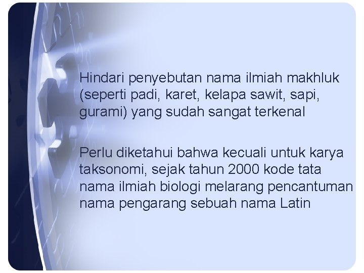 Hindari penyebutan nama ilmiah makhluk (seperti padi, karet, kelapa sawit, sapi, gurami) yang sudah