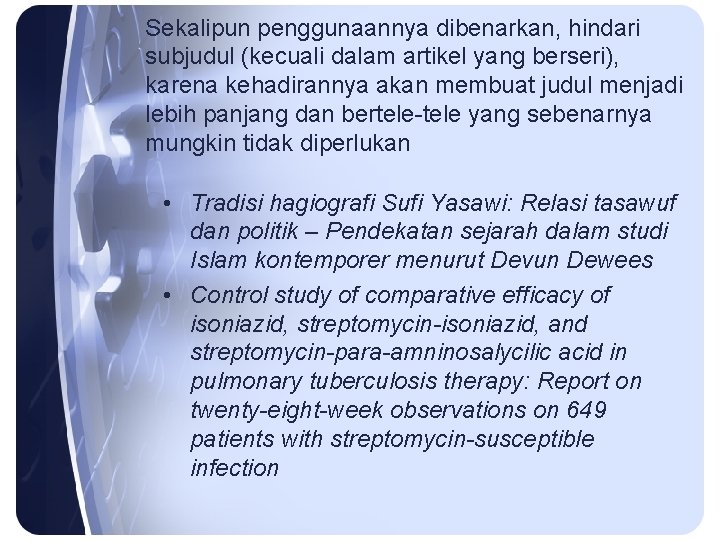 Sekalipun penggunaannya dibenarkan, hindari subjudul (kecuali dalam artikel yang berseri), karena kehadirannya akan membuat