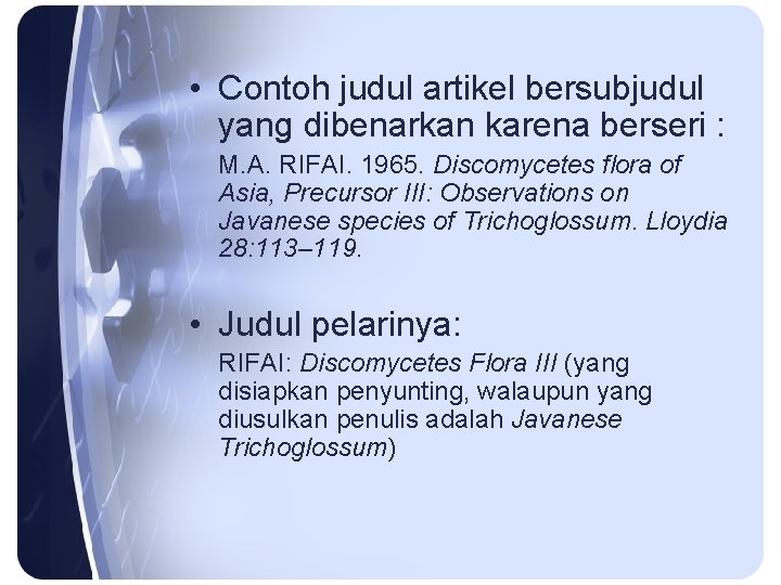  • Contoh judul artikel bersubjudul yang dibenarkan karena berseri : M. A. RIFAI.