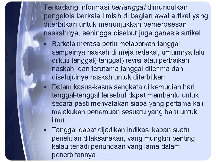 Terkadang informasi bertanggal dimunculkan pengelola berkala ilmiah di bagian awal artikel yang diterbitkan untuk