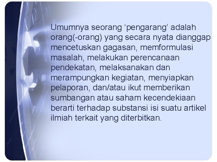 Umumnya seorang ‘pengarang’ adalah orang(-orang) yang secara nyata dianggap mencetuskan gagasan, memformulasi masalah, melakukan