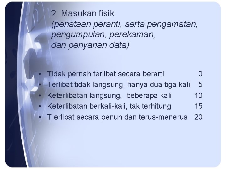 2. Masukan fisik (penataan peranti, serta pengamatan, pengumpulan, perekaman, dan penyarian data) • •