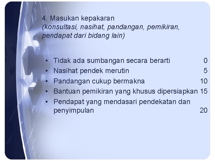 4. Masukan kepakaran (konsultasi, nasihat, pandangan, pemikiran, pendapat dari bidang lain) • • •