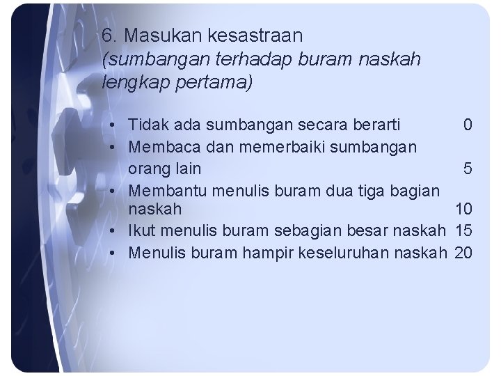 6. Masukan kesastraan (sumbangan terhadap buram naskah lengkap pertama) • Tidak ada sumbangan secara