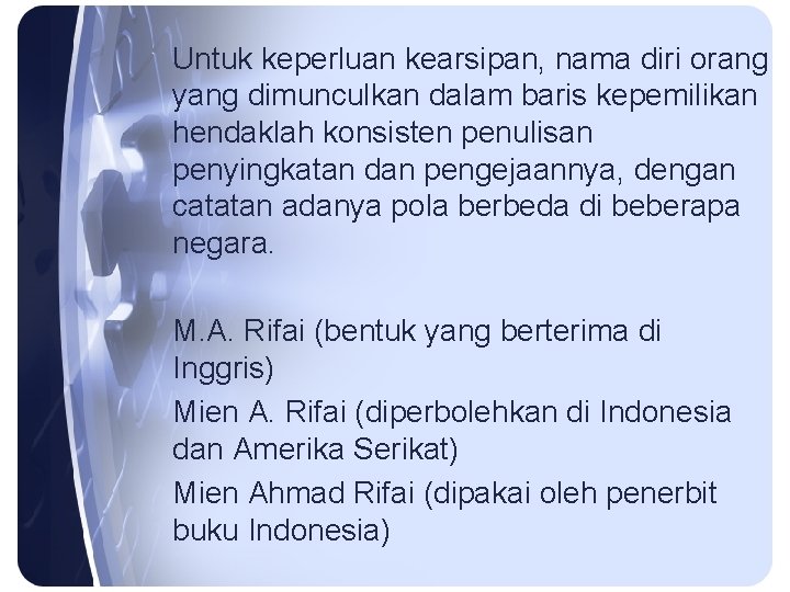Untuk keperluan kearsipan, nama diri orang yang dimunculkan dalam baris kepemilikan hendaklah konsisten penulisan