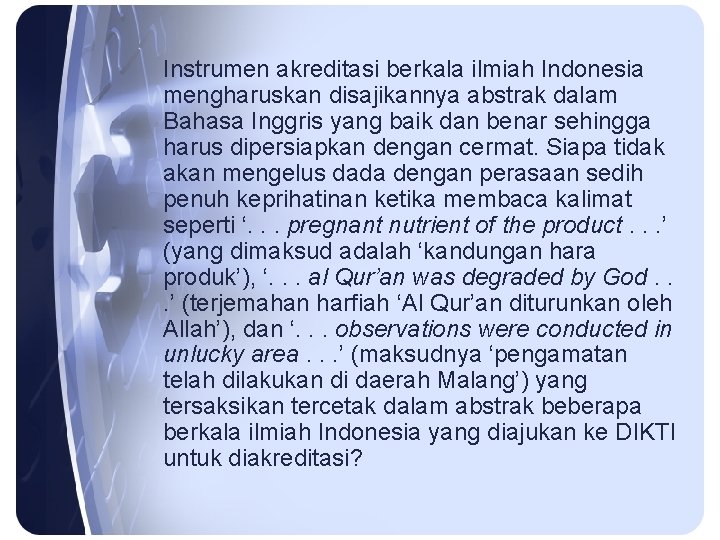 Instrumen akreditasi berkala ilmiah Indonesia mengharuskan disajikannya abstrak dalam Bahasa Inggris yang baik dan