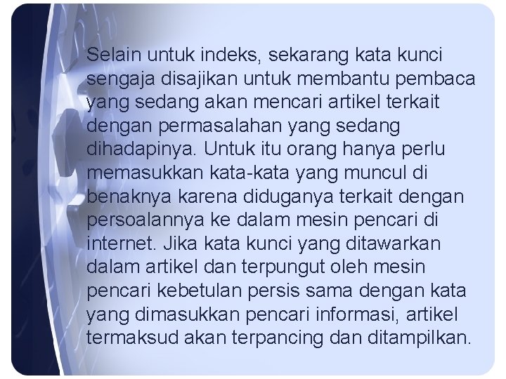 Selain untuk indeks, sekarang kata kunci sengaja disajikan untuk membantu pembaca yang sedang akan