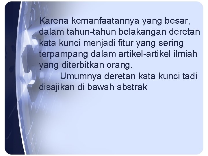 Karena kemanfaatannya yang besar, dalam tahun-tahun belakangan deretan kata kunci menjadi fitur yang sering