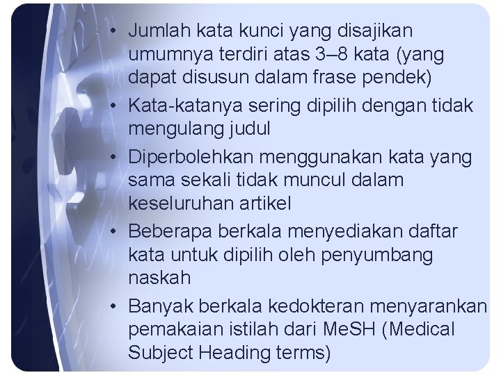  • Jumlah kata kunci yang disajikan umumnya terdiri atas 3– 8 kata (yang