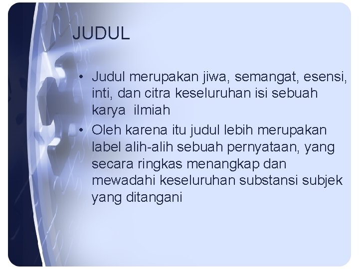 JUDUL • Judul merupakan jiwa, semangat, esensi, inti, dan citra keseluruhan isi sebuah karya