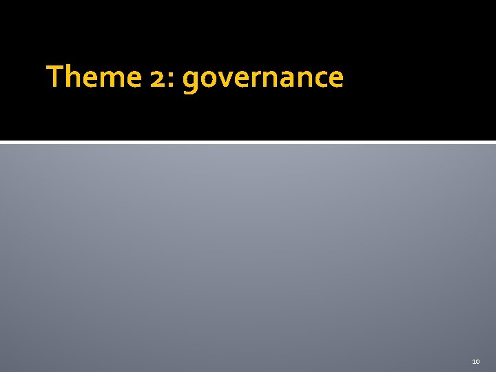Theme 2: governance 10 