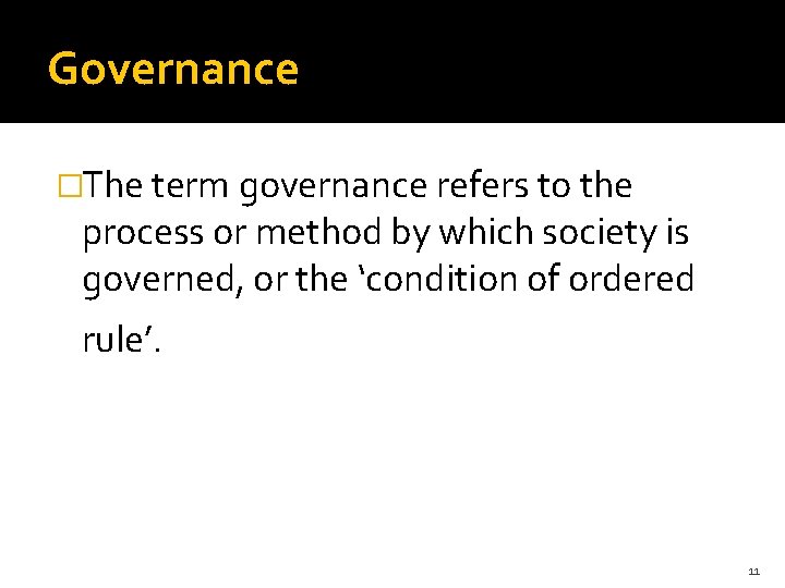 Governance �The term governance refers to the process or method by which society is