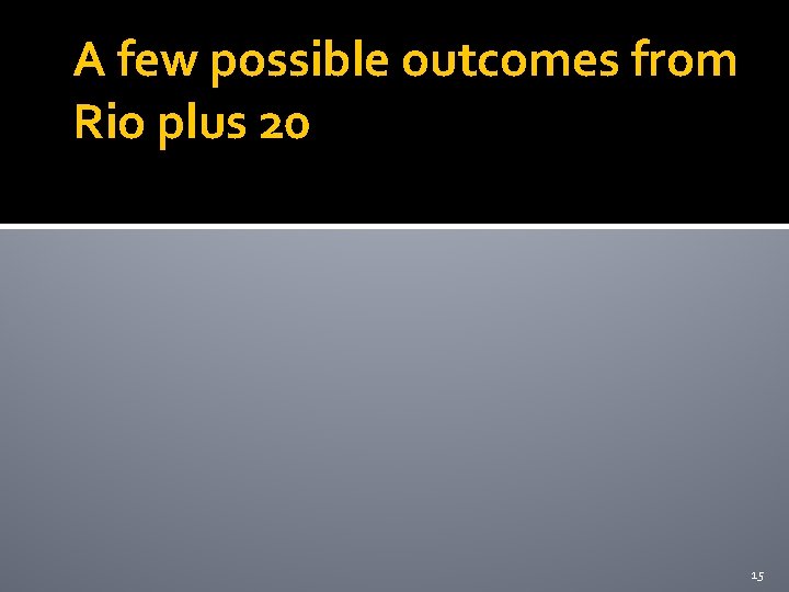 A few possible outcomes from Rio plus 20 15 