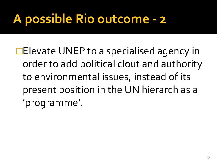 A possible Rio outcome - 2 �Elevate UNEP to a specialised agency in order