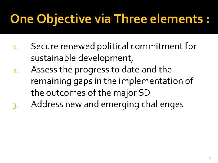 One Objective via Three elements : 1. 2. 3. Secure renewed political commitment for