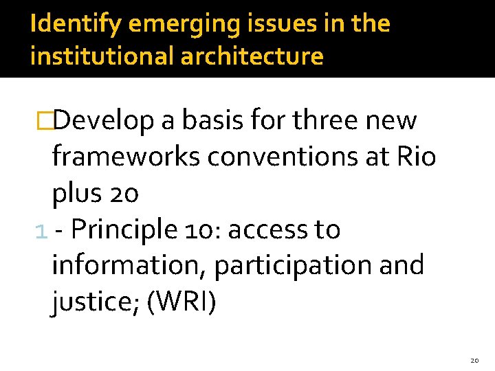 Identify emerging issues in the institutional architecture �Develop a basis for three new frameworks