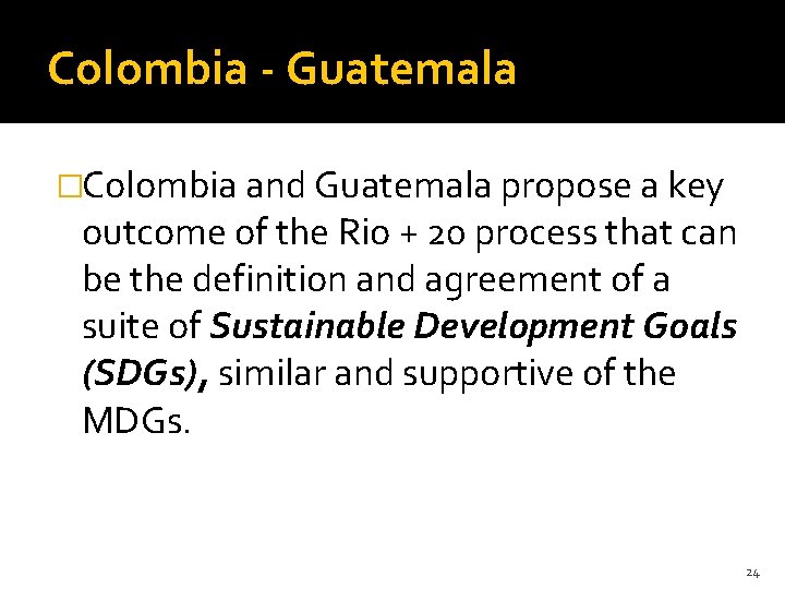 Colombia - Guatemala �Colombia and Guatemala propose a key outcome of the Rio +
