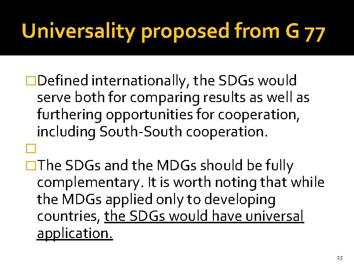 Universality proposed from G 77 �Defined internationally, the SDGs would serve both for comparing
